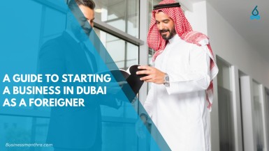 Starting a Business in Dubai as  Foreigner 