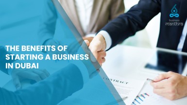 The Benefits Of Starting A Business In Dubai